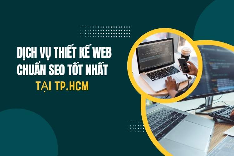 Dịch Vụ Thiết Kế Web Chuẩn SEO Tốt Nhất Tại TP.HCM