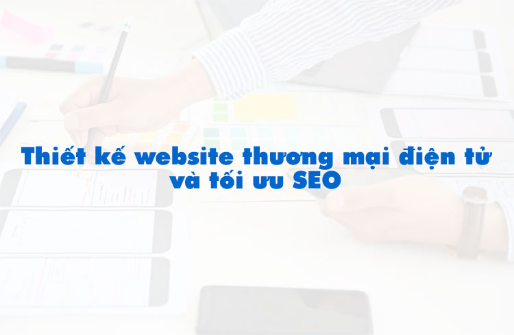 Thiết Kế Website Thương Mại Điện Tử Chuẩn SEO