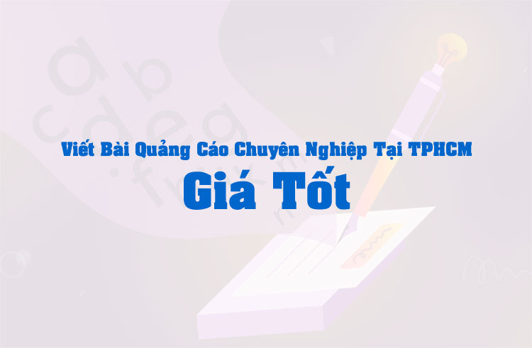 Viết Bài Quảng Cáo Chuyên Nghiệp Tại TPHCM Giá Tốt