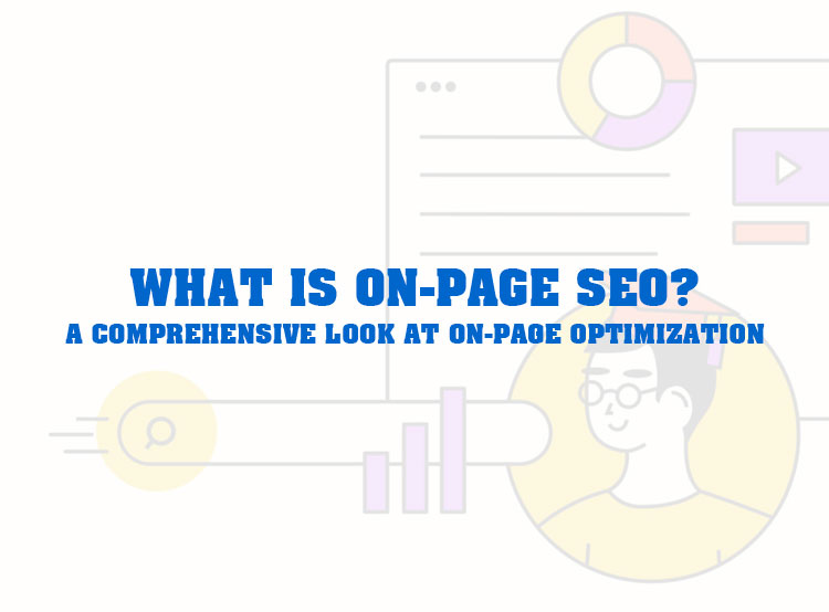 What Is On-Page SEO? A Comprehensive Look at On-Page Optimization