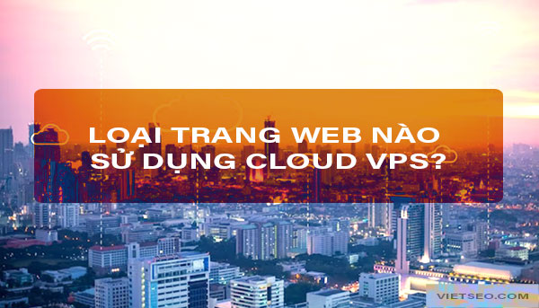 Loại web nào sử dụng cloud vps?
